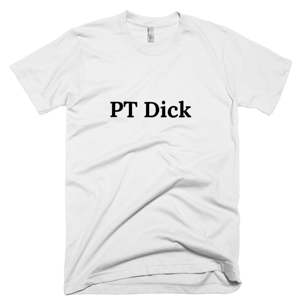 T-shirt with 'PT Dick' text on the front