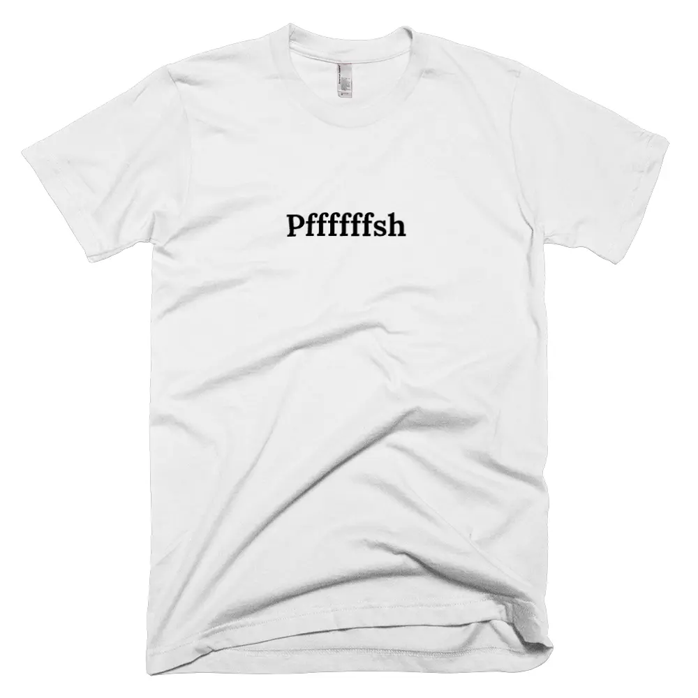 T-shirt with 'Pffffffsh' text on the front