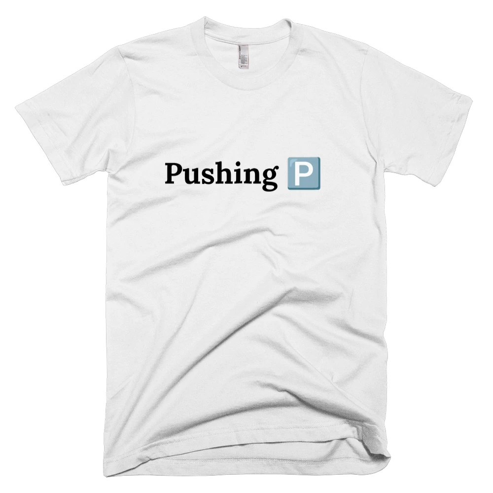T-shirt with 'Pushing 🅿️' text on the front