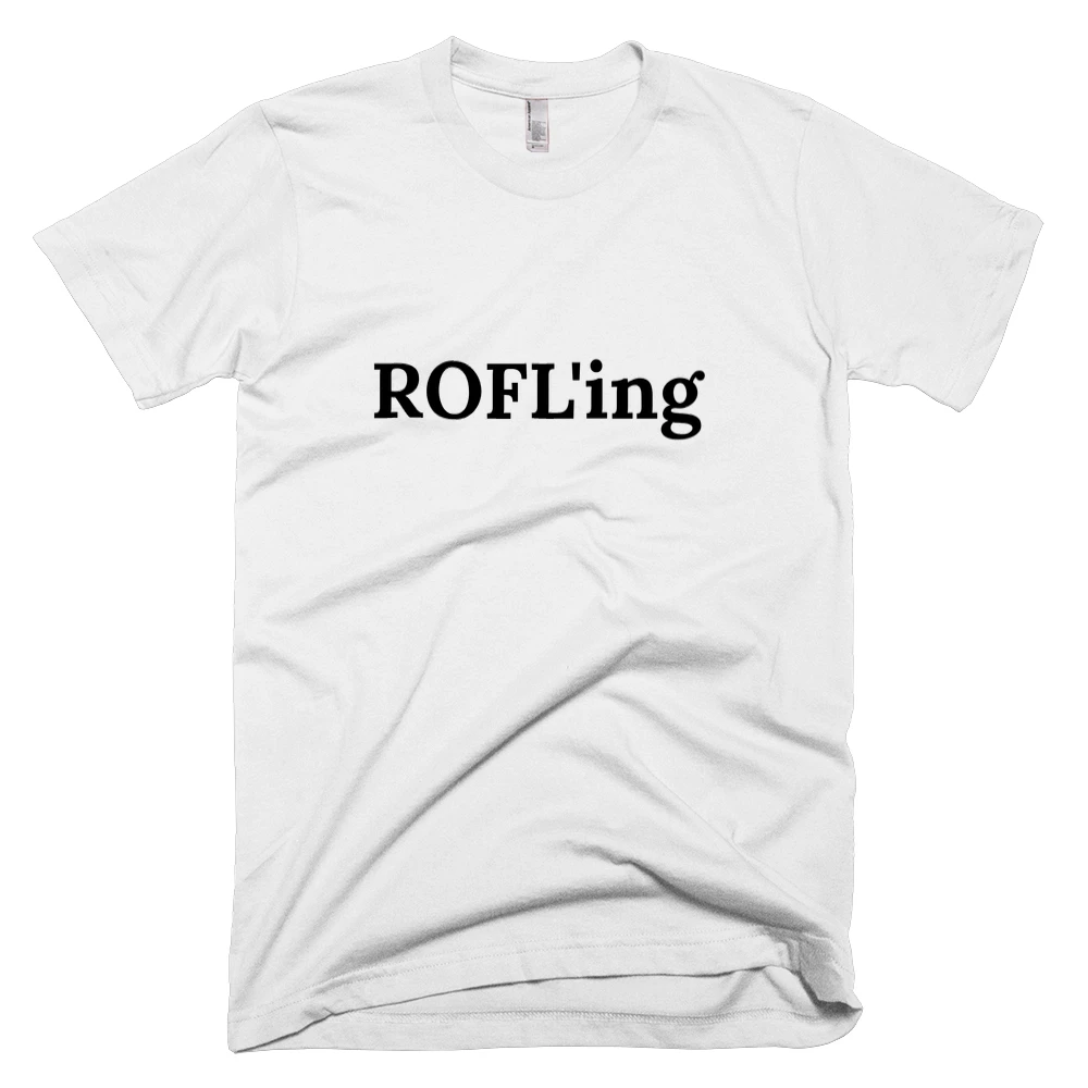 T-shirt with 'ROFL'ing' text on the front