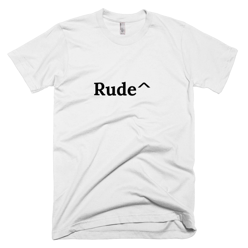 T-shirt with 'Rude^' text on the front