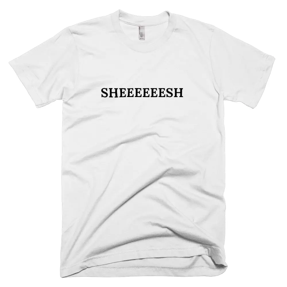 T-shirt with 'SHEEEEEESH' text on the front