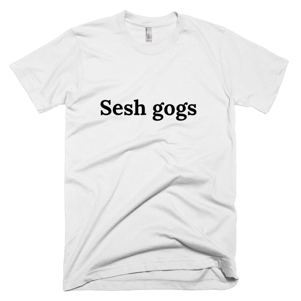 T-shirt with 'Sesh gogs' text on the front