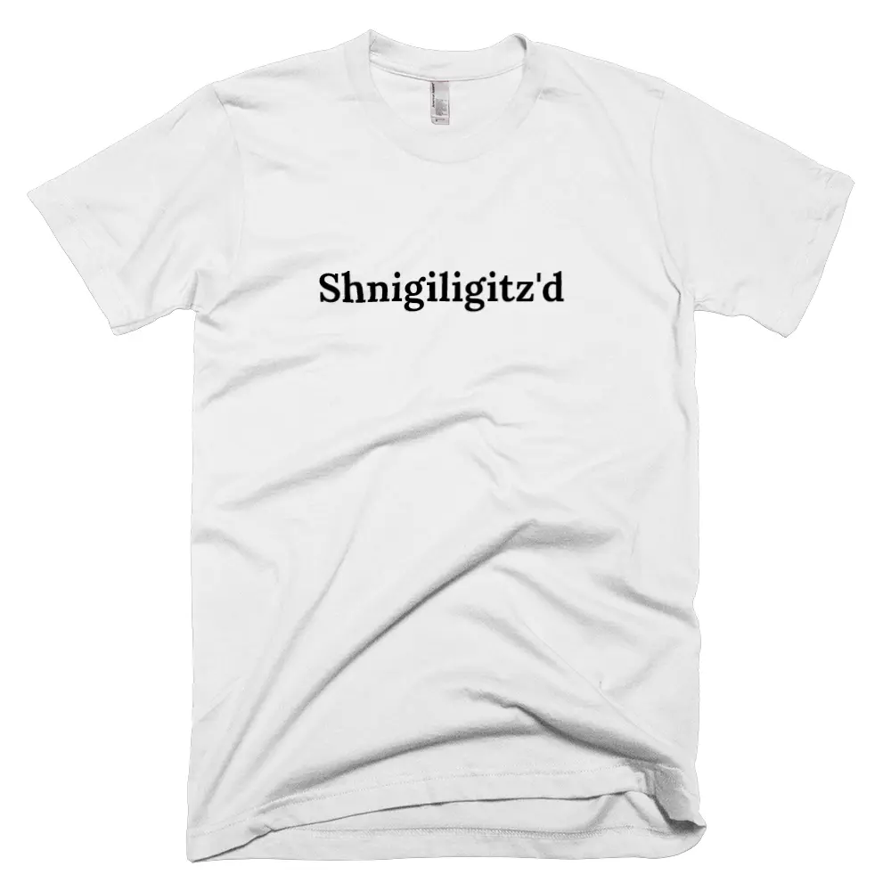 T-shirt with 'Shnigiligitz'd' text on the front