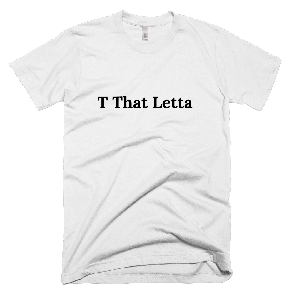 T-shirt with 'T That Letta' text on the front