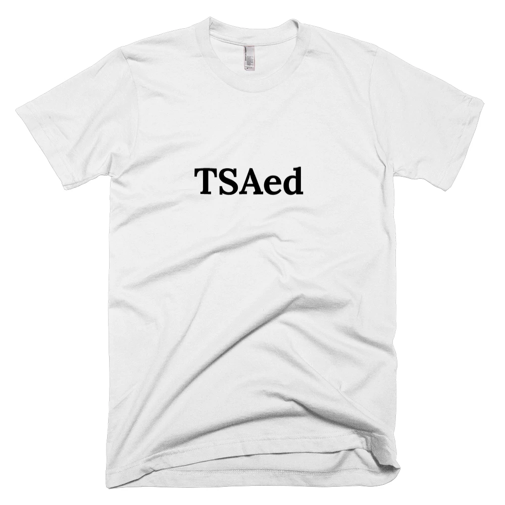 T-shirt with 'TSAed' text on the front