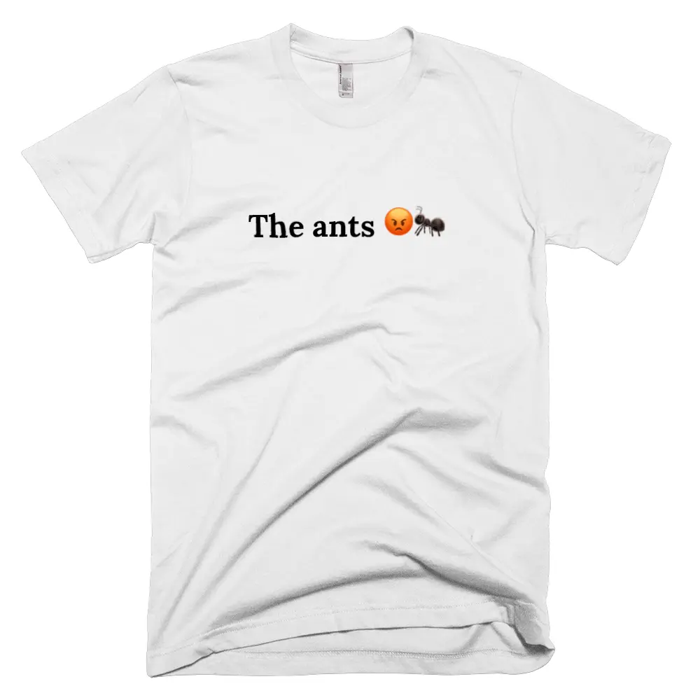 T-shirt with 'The ants 😡🐜' text on the front