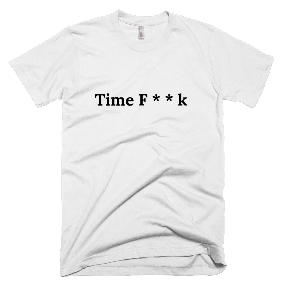 T-shirt with 'Time F * * k' text on the front