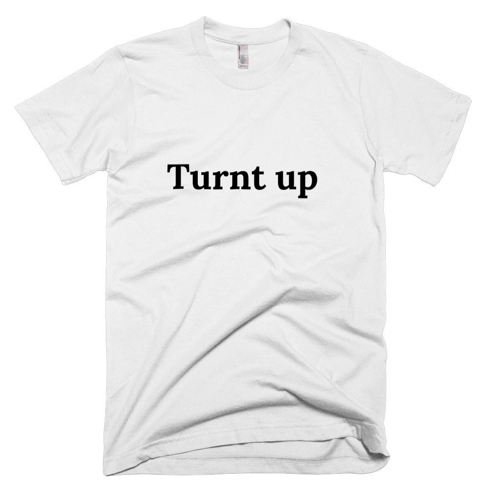 T-shirt with 'Turnt up' text on the front