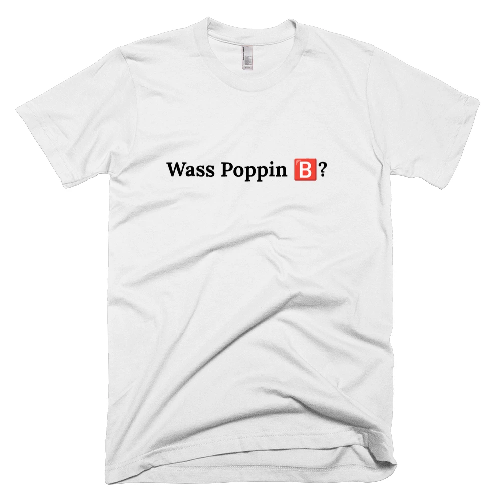 T-shirt with 'Wass Poppin 🅱️?' text on the front