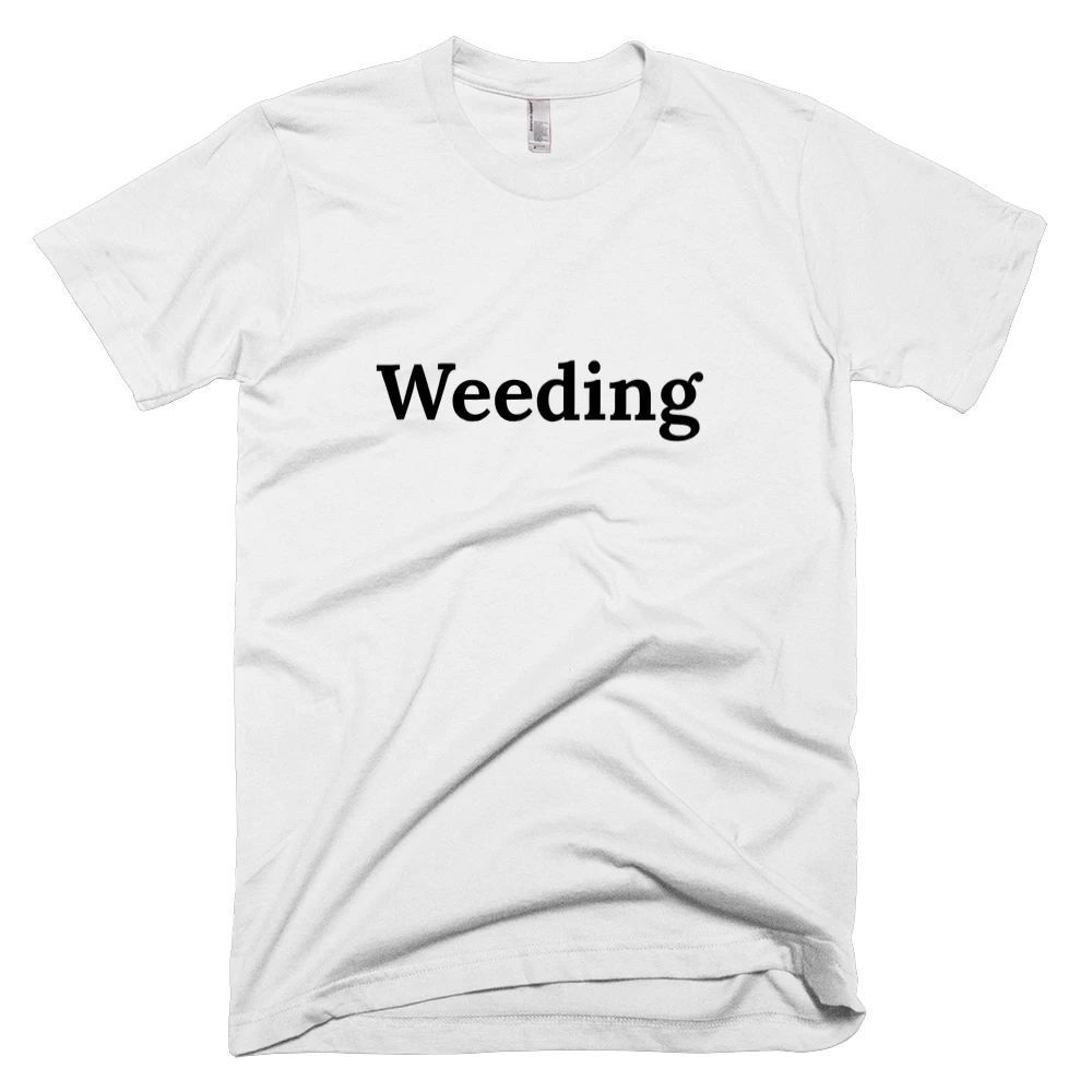 T-shirt with 'Weeding' text on the front