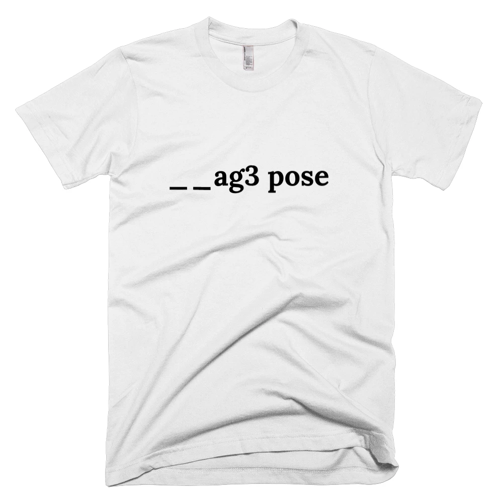 T-shirt with '__ag3 pose' text on the front