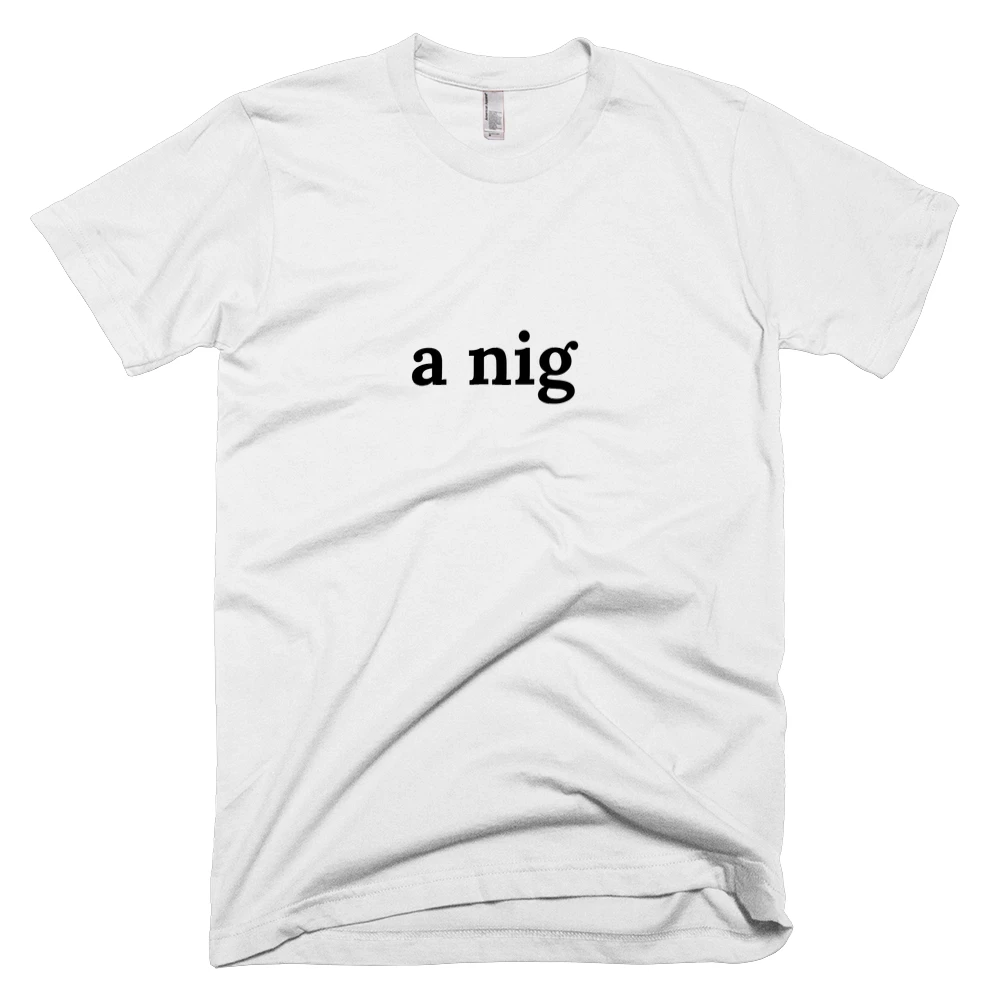 T-shirt with 'a nig' text on the front