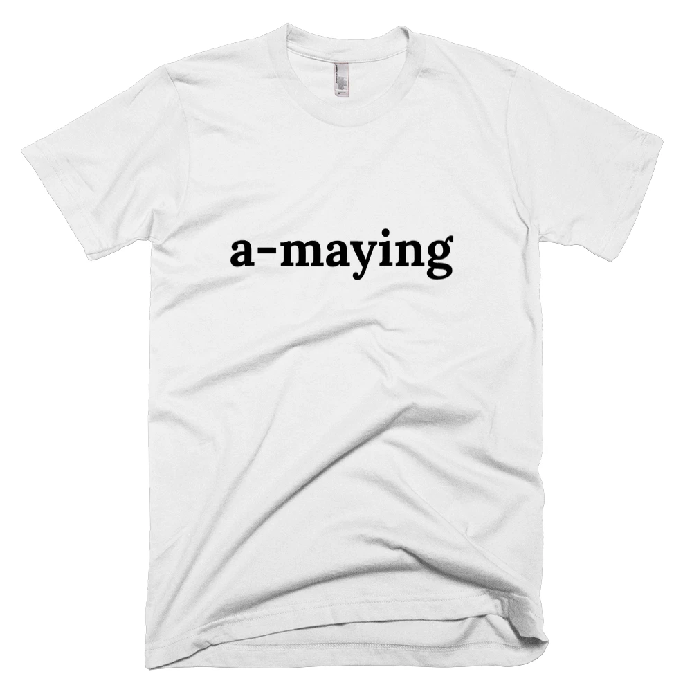 T-shirt with 'a-maying' text on the front