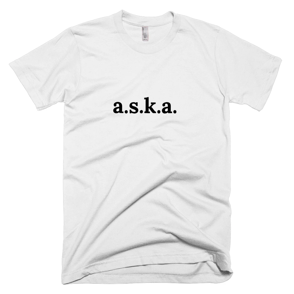 T-shirt with 'a.s.k.a.' text on the front