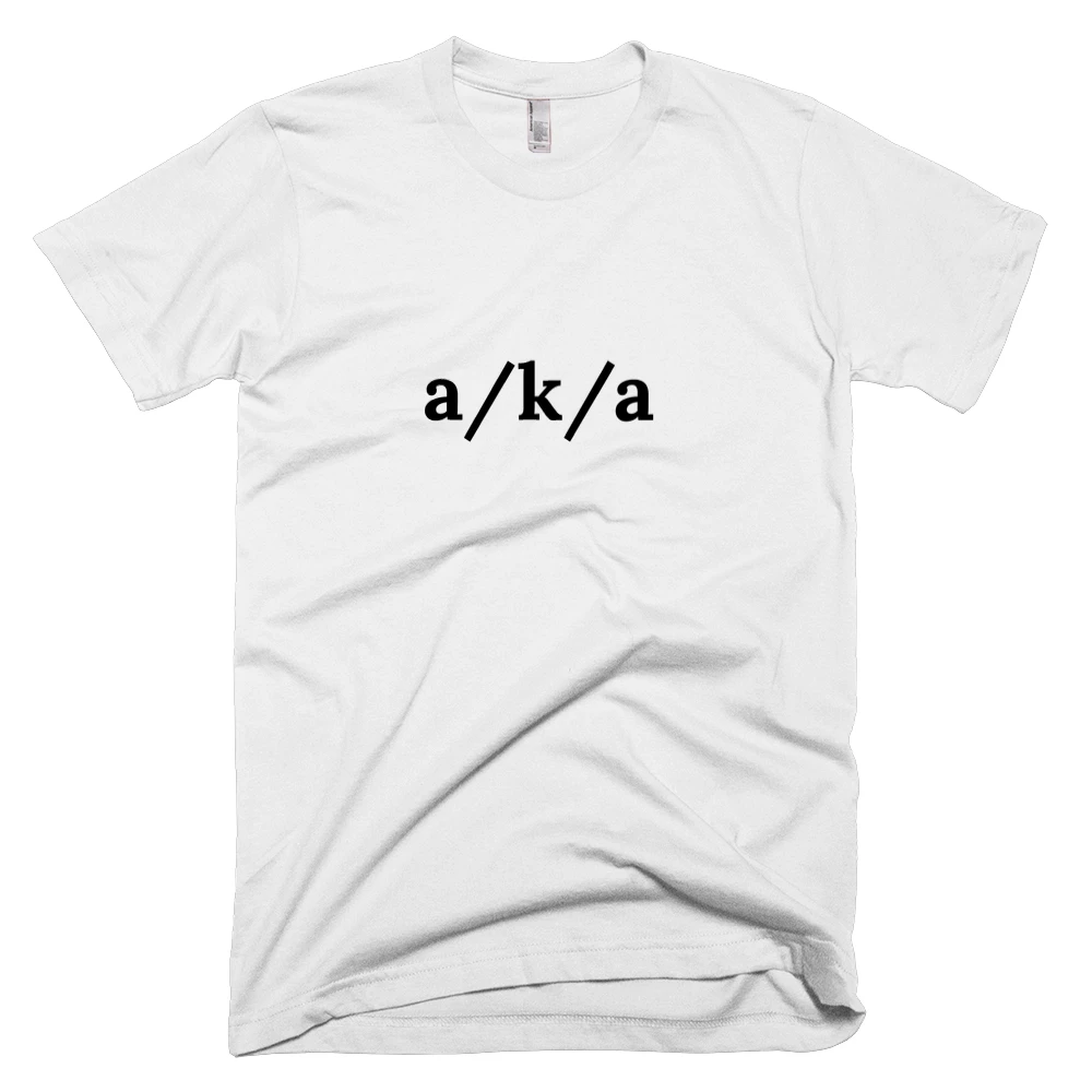 T-shirt with 'a/k/a' text on the front