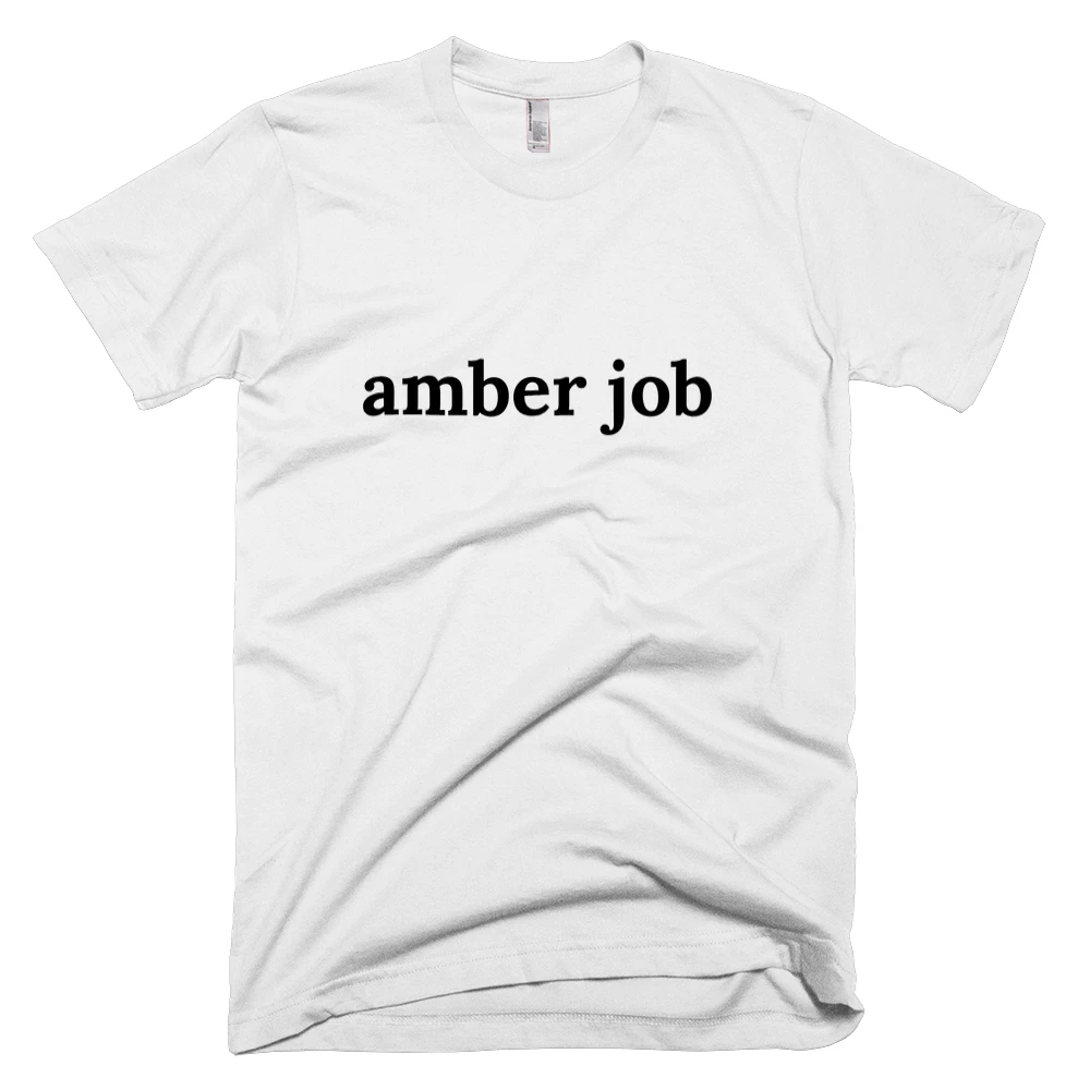 T-shirt with 'amber job' text on the front