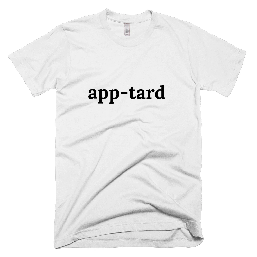 T-shirt with 'app-tard' text on the front
