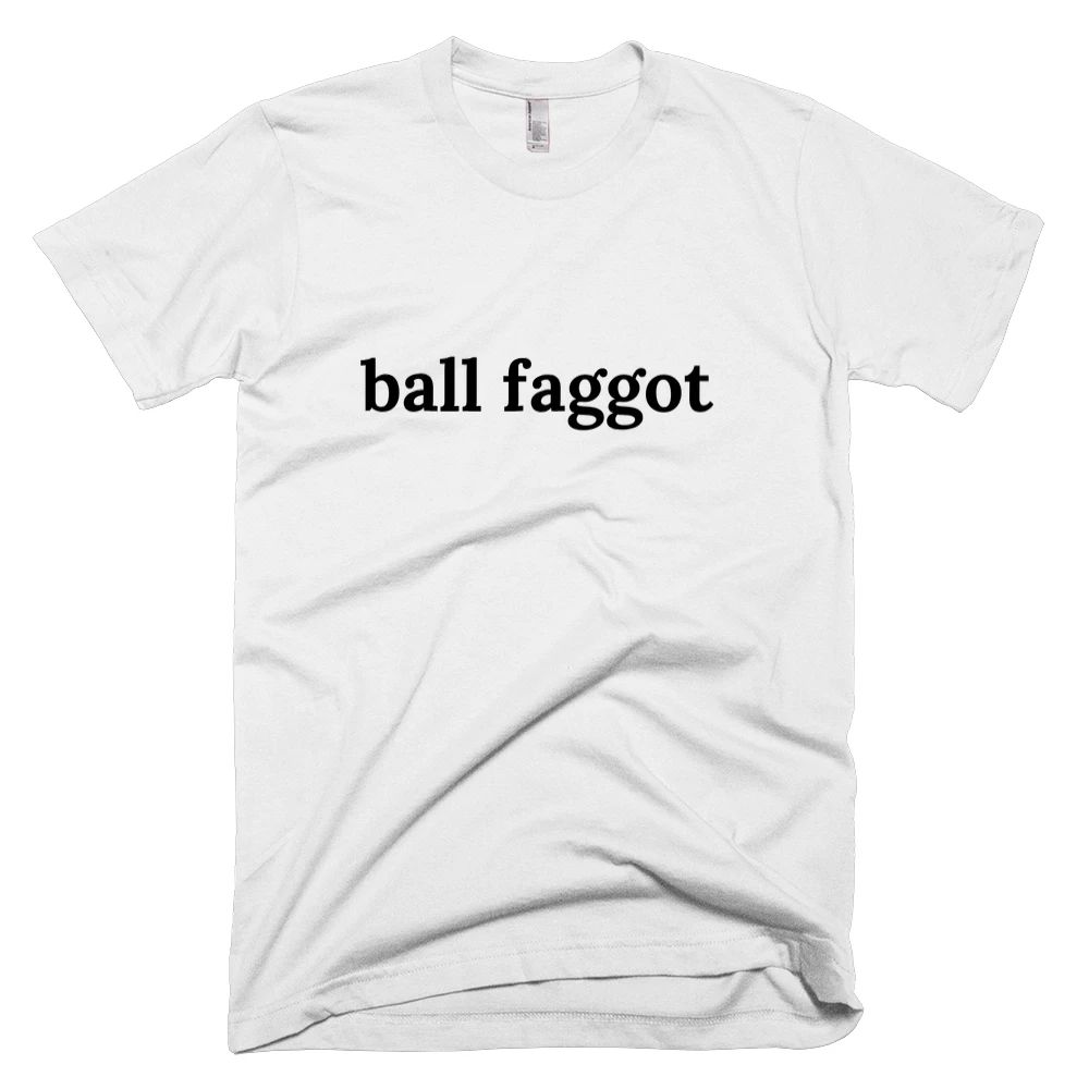 T-shirt with 'ball faggot' text on the front