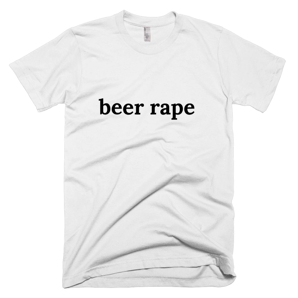 T-shirt with 'beer rape' text on the front