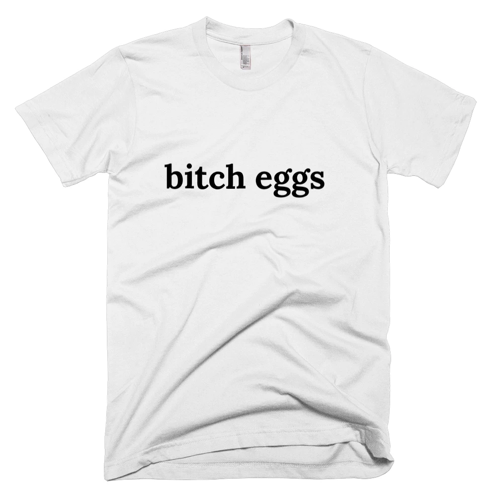 T-shirt with 'bitch eggs' text on the front