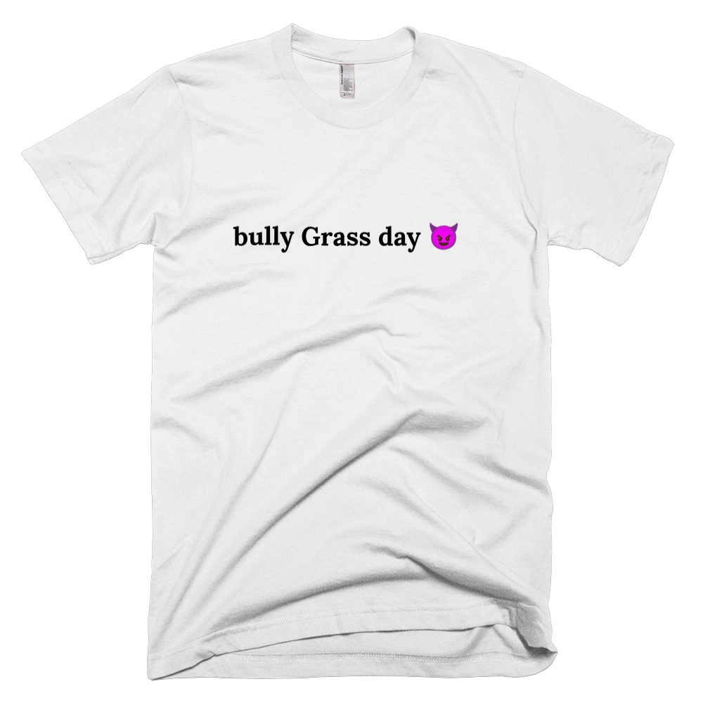 T-shirt with 'bully Grass day 😈' text on the front