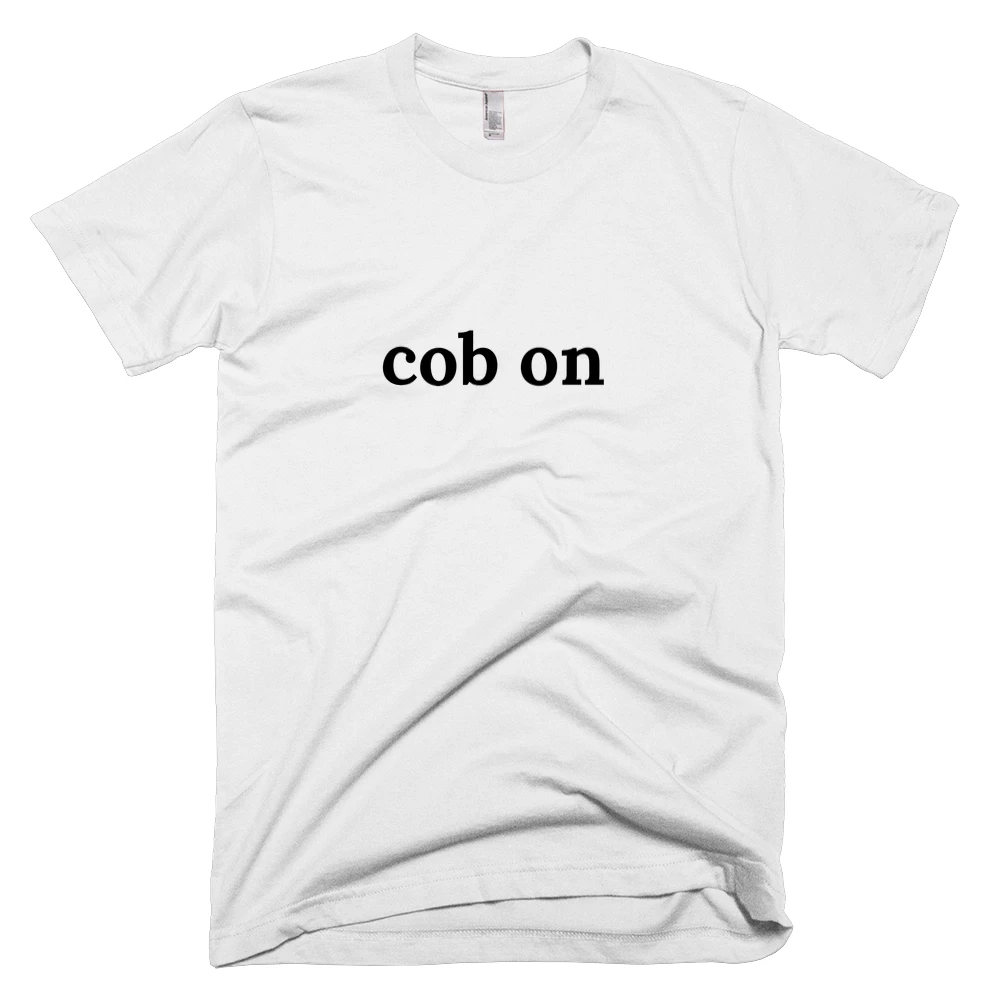 T-shirt with 'cob on' text on the front