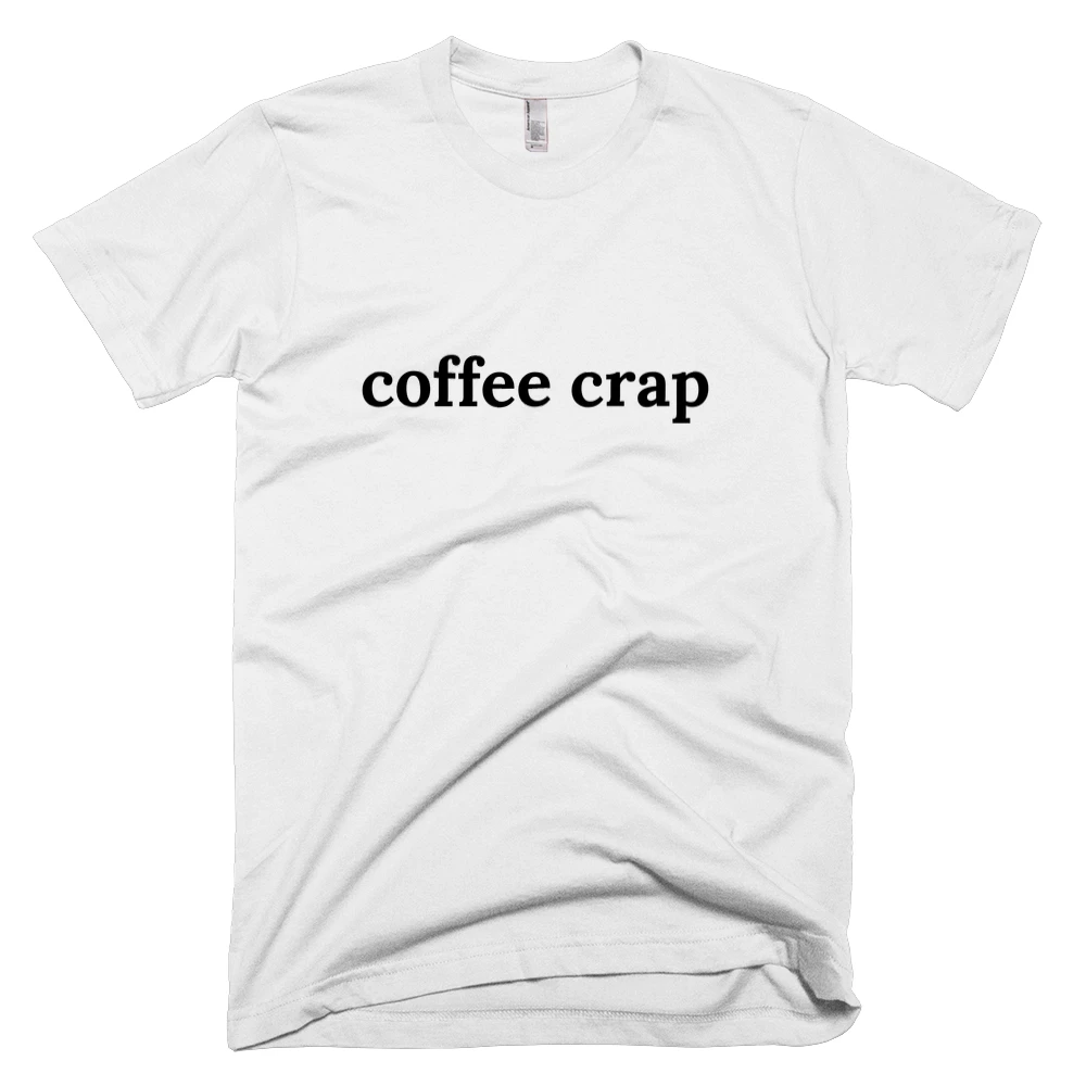 T-shirt with 'coffee crap' text on the front