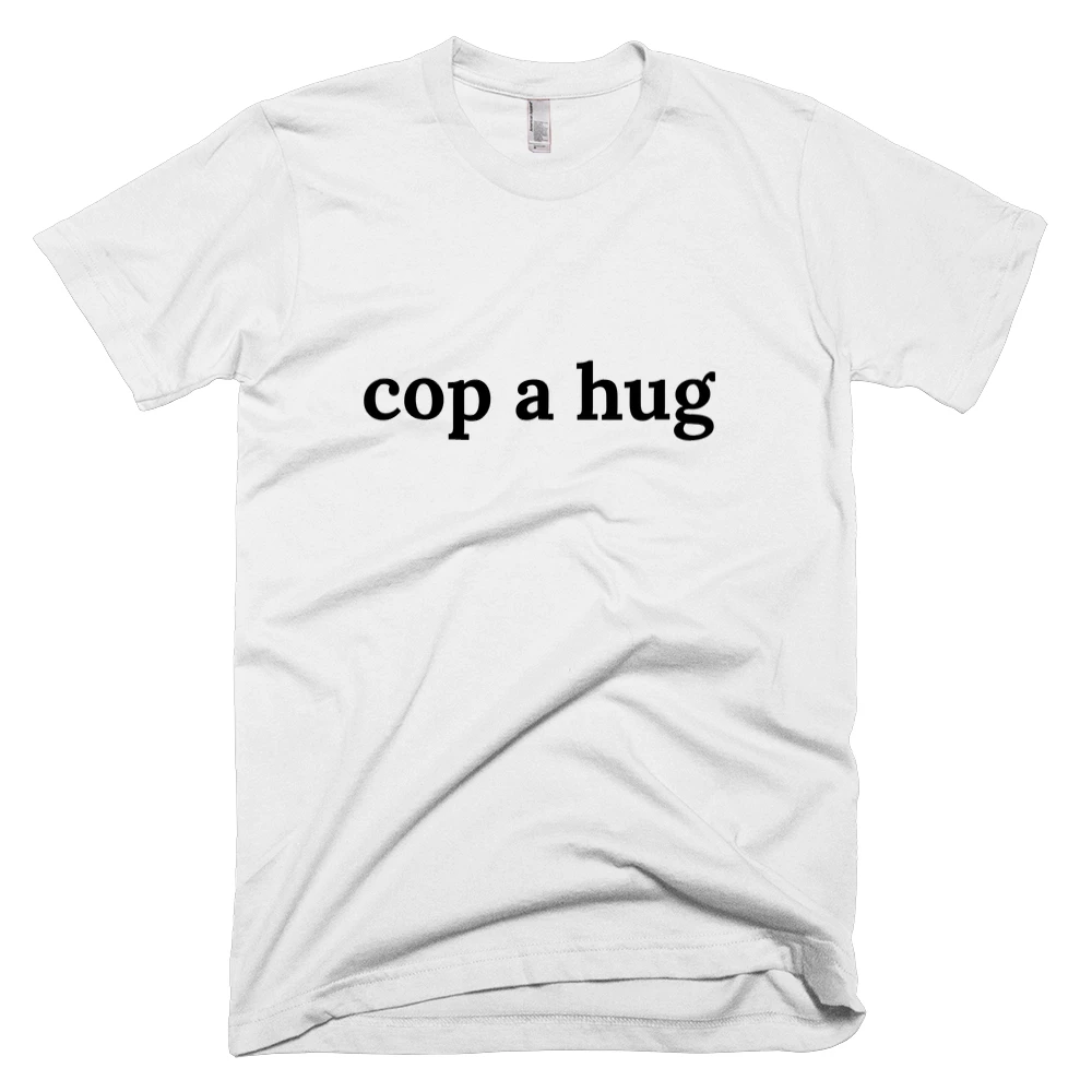 T-shirt with 'cop a hug' text on the front