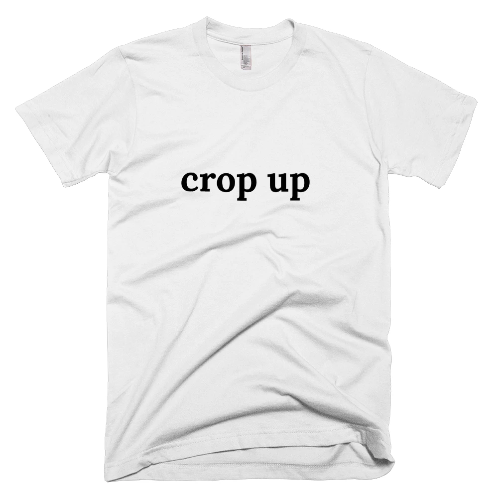 T-shirt with 'crop up' text on the front
