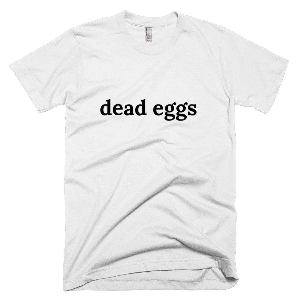 T-shirt with 'dead eggs' text on the front