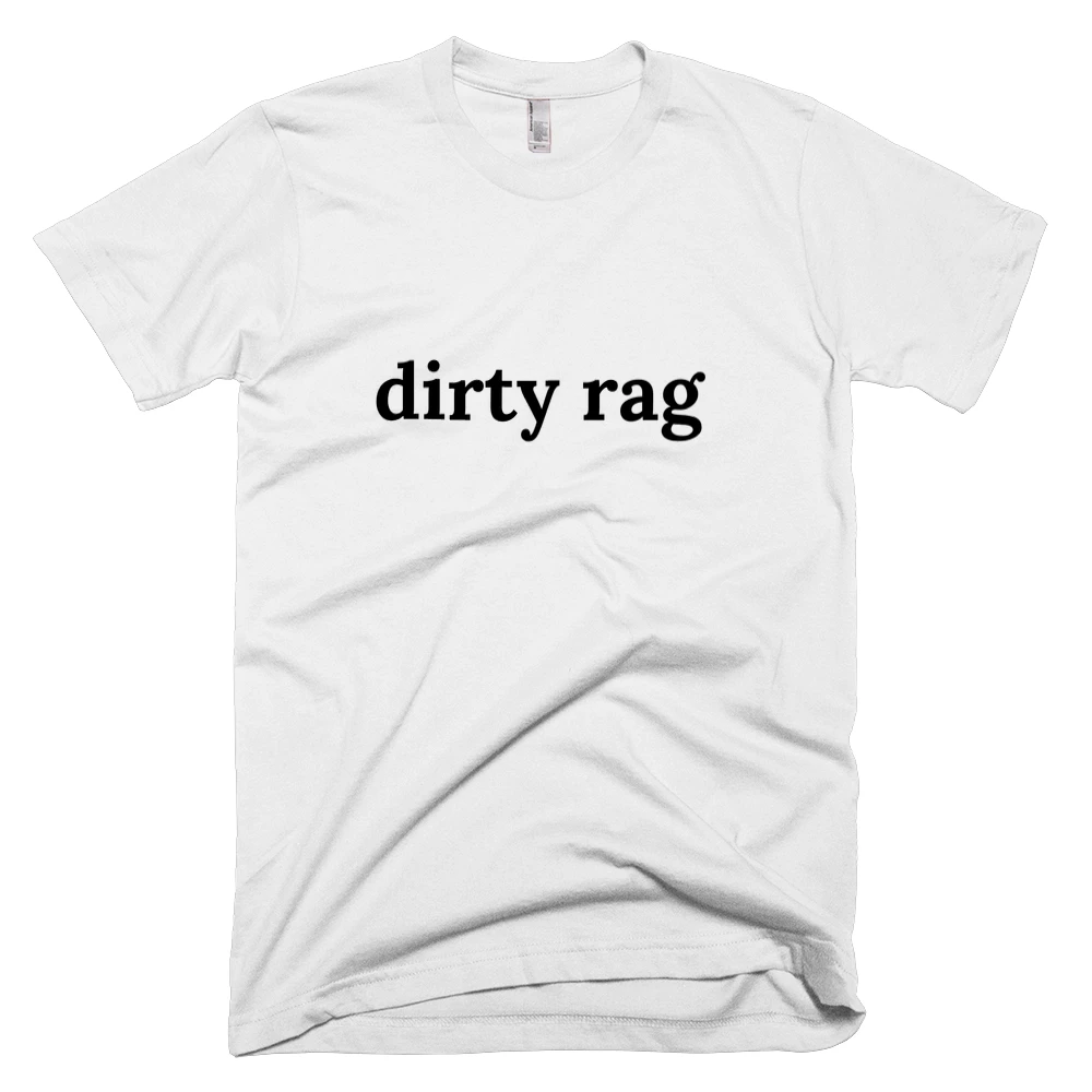 T-shirt with 'dirty rag' text on the front