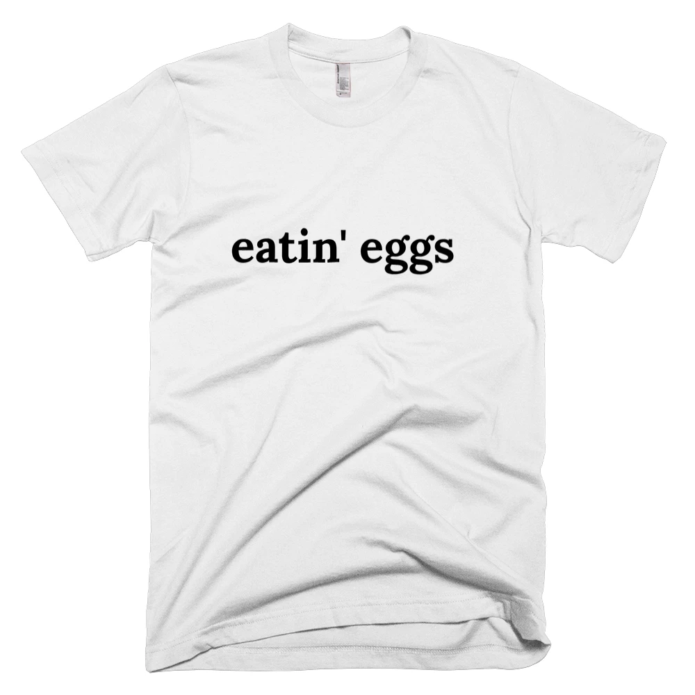 T-shirt with 'eatin' eggs' text on the front