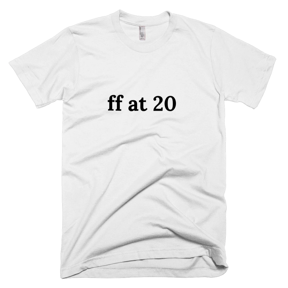 T-shirt with 'ff at 20' text on the front