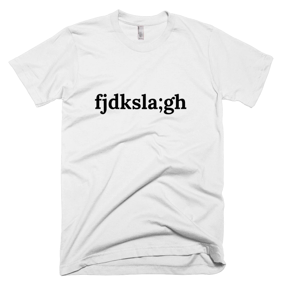 T-shirt with 'fjdksla;gh' text on the front