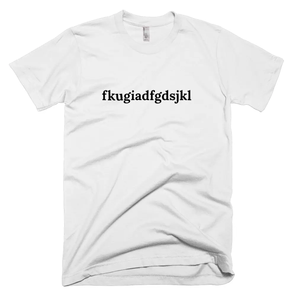 T-shirt with 'fkugiadfgdsjkl' text on the front