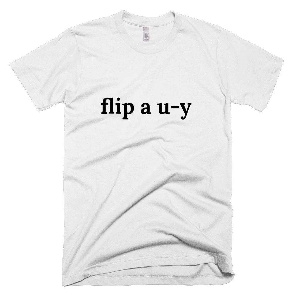 T-shirt with 'flip a u-y' text on the front