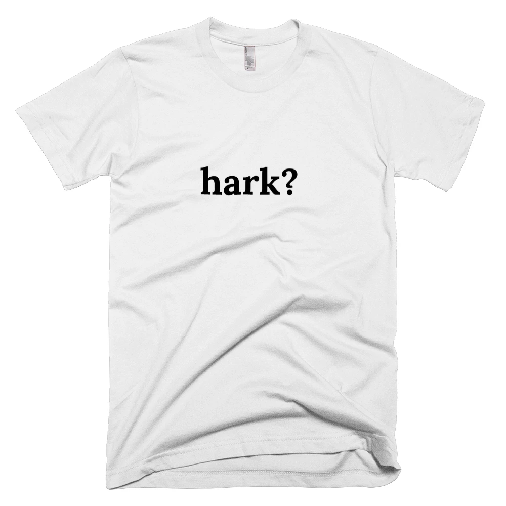 T-shirt with 'hark?' text on the front