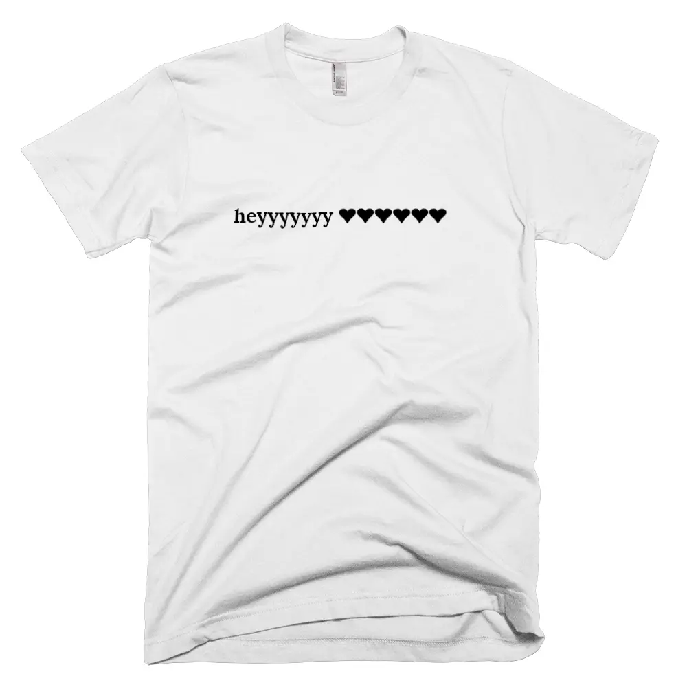 T-shirt with 'heyyyyyyy ❤❤❤❤❤❤' text on the front