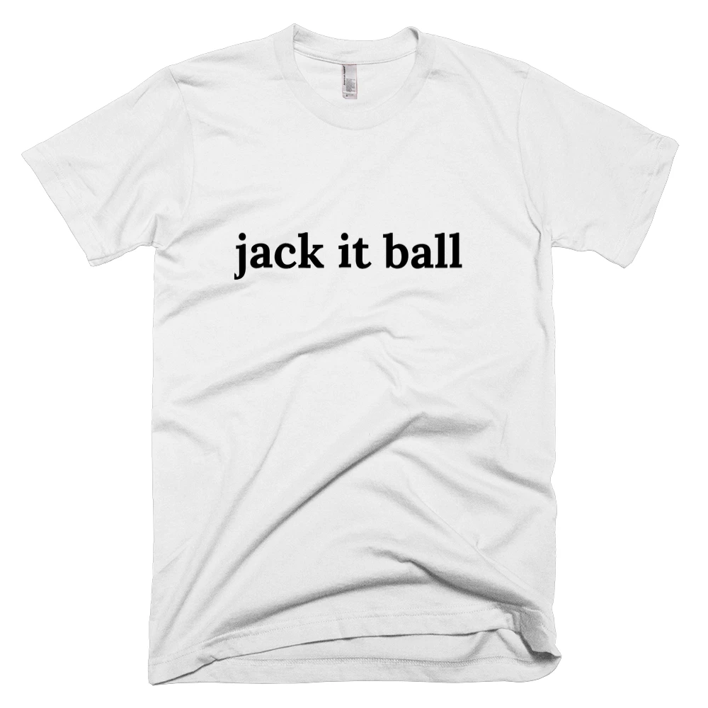 T-shirt with 'jack it ball' text on the front