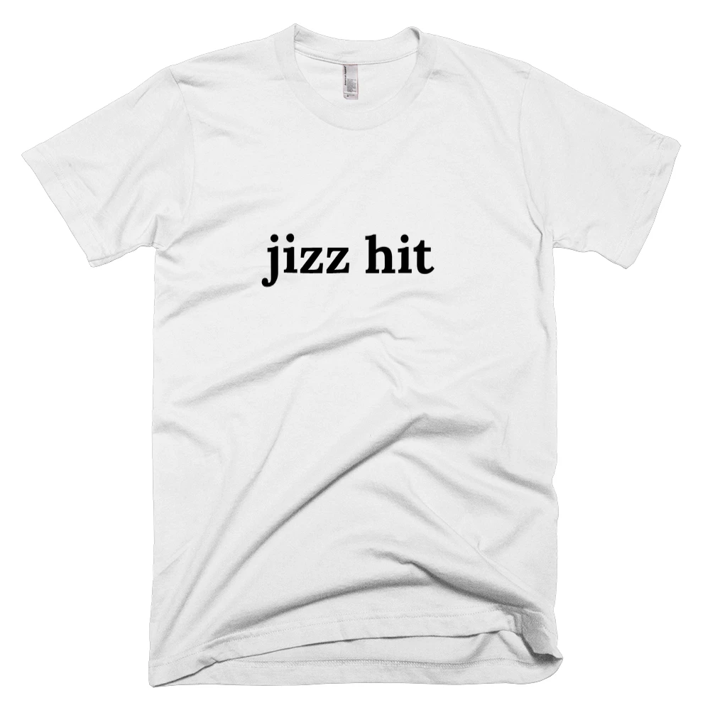 T-shirt with 'jizz hit' text on the front