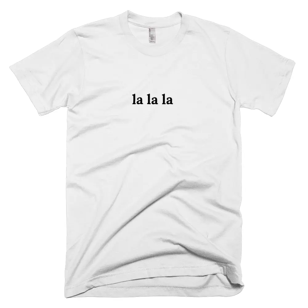 T-shirt with 'la la la' text on the front
