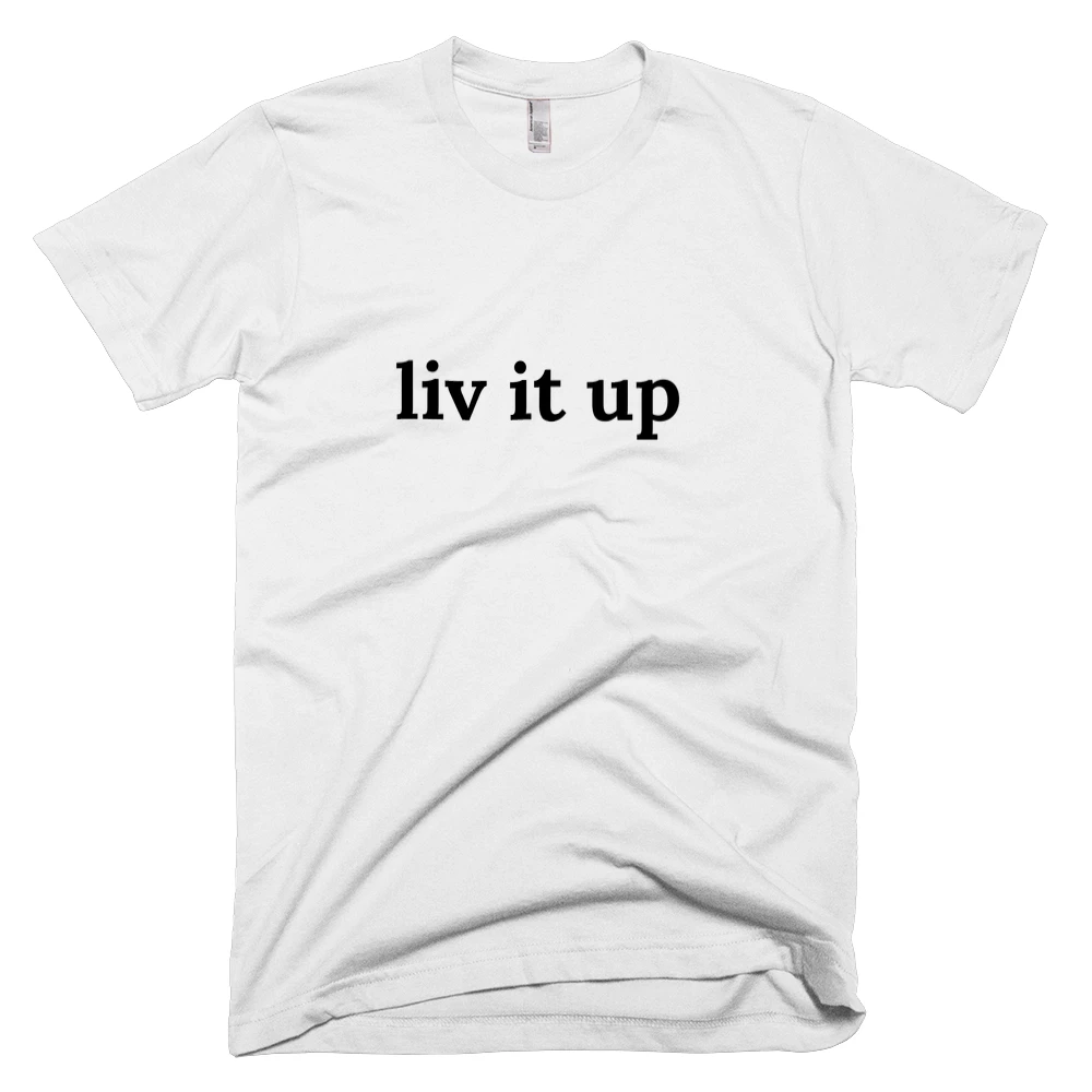 T-shirt with 'liv it up' text on the front