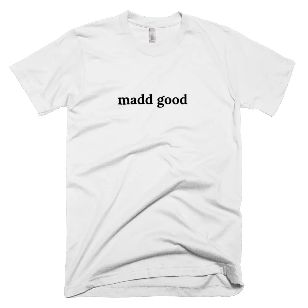 T-shirt with 'madd good' text on the front