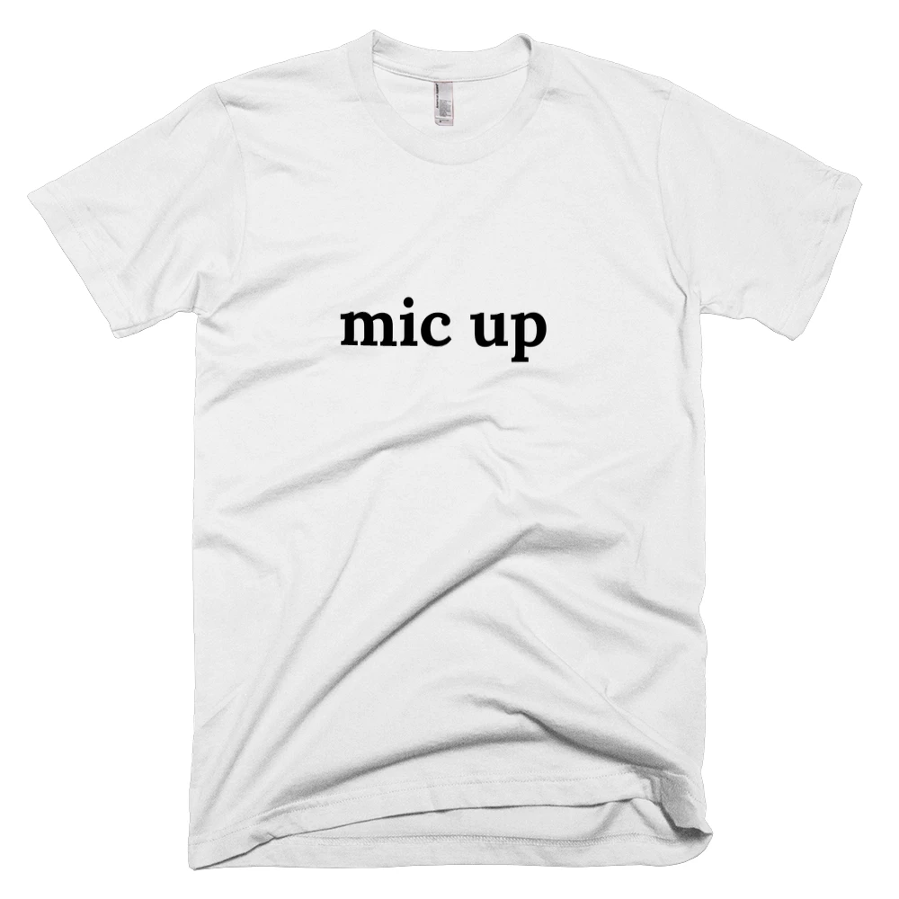 T-shirt with 'mic up' text on the front