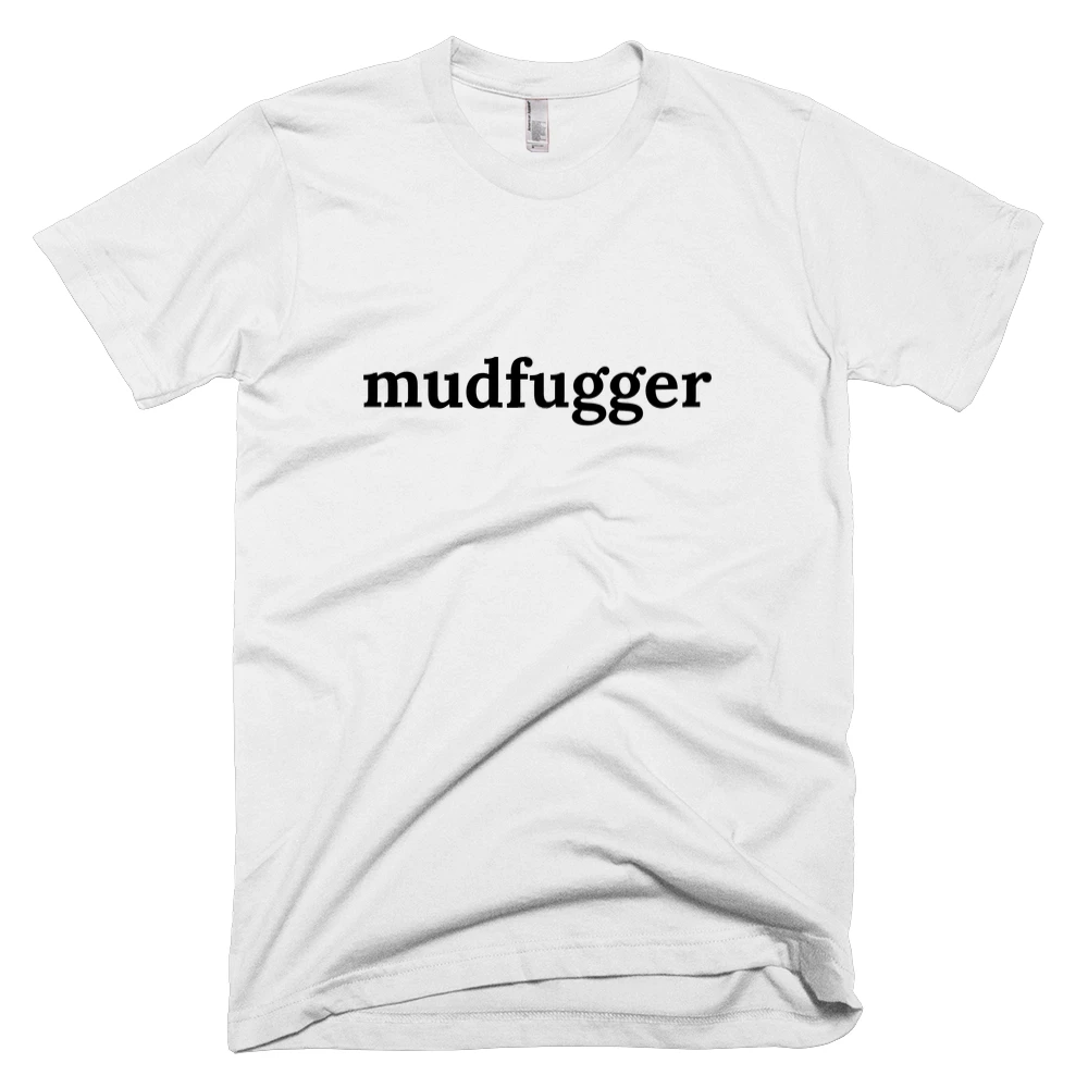 T-shirt with 'mudfugger' text on the front