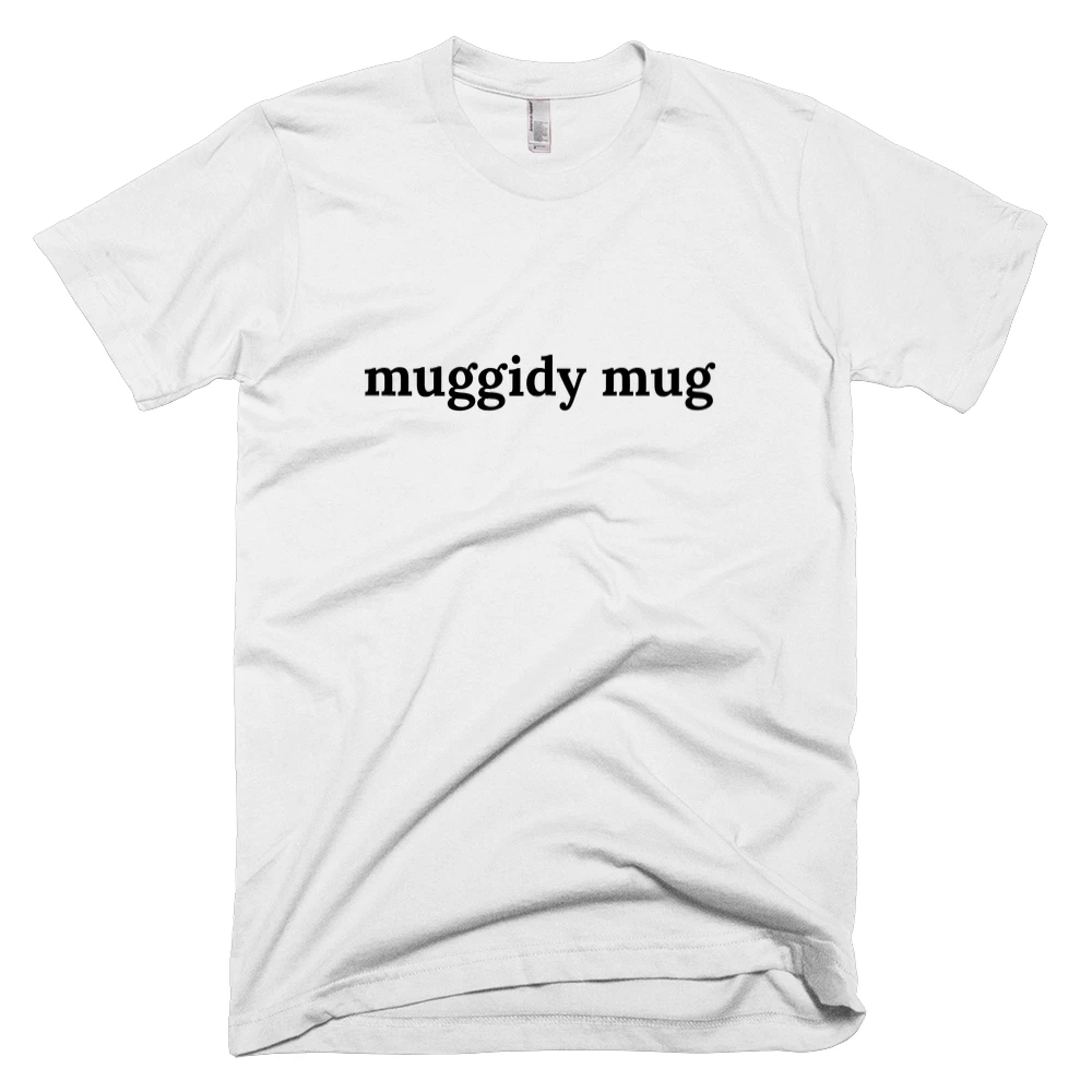 T-shirt with 'muggidy mug' text on the front