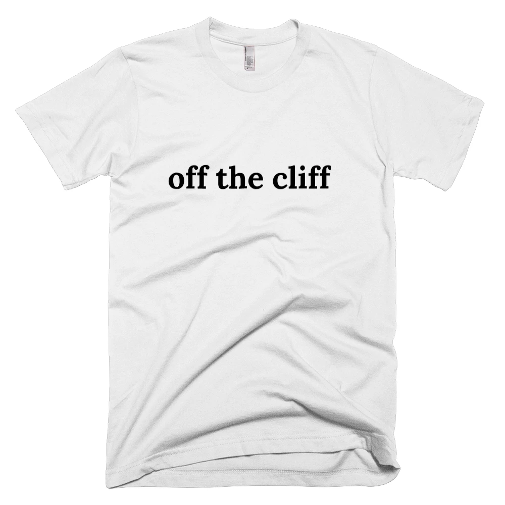 T-shirt with 'off the cliff' text on the front