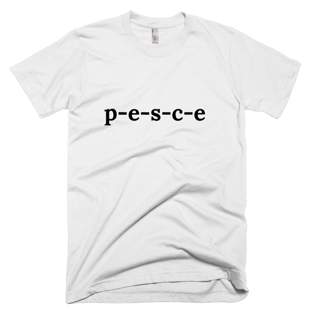 T-shirt with 'p-e-s-c-e' text on the front
