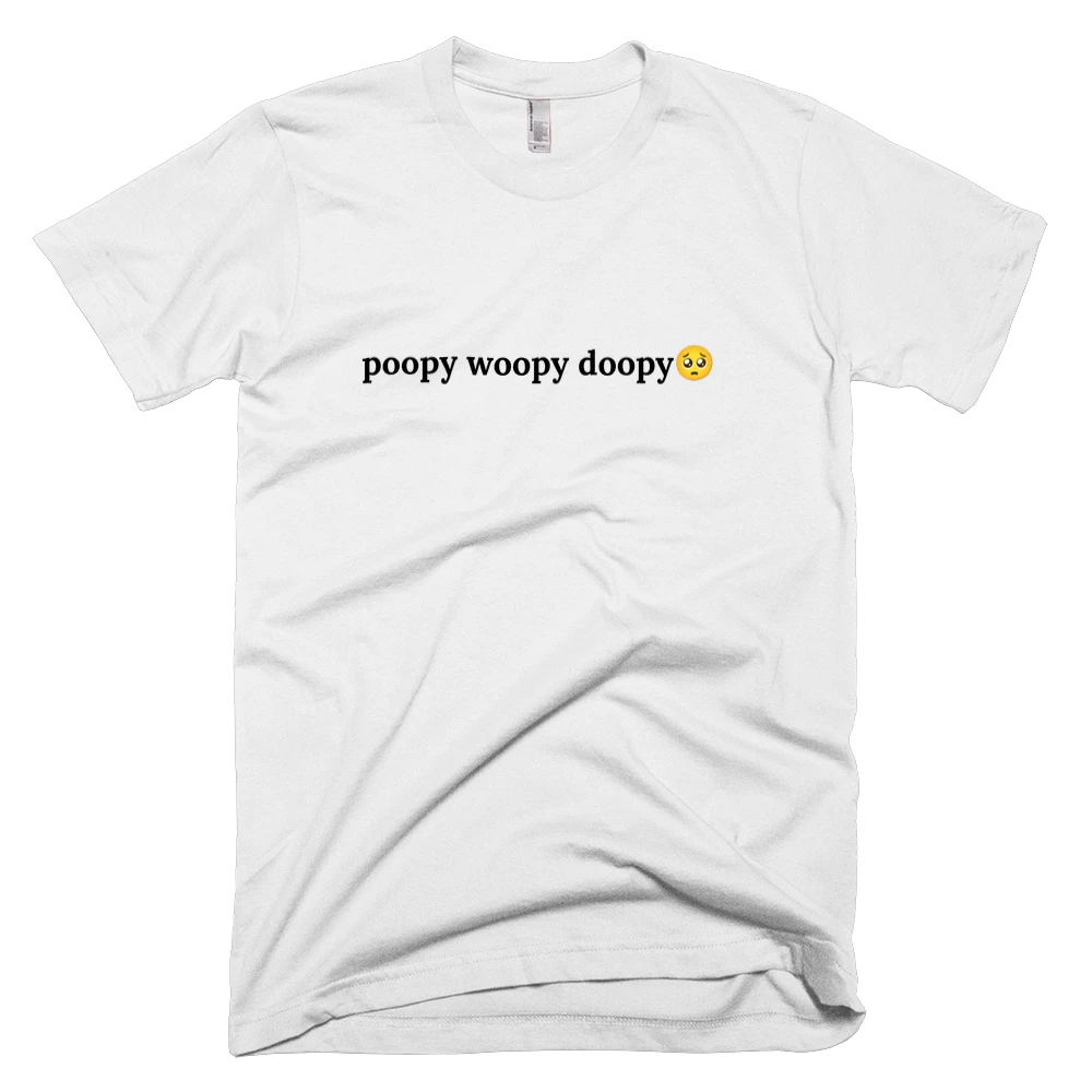 T-shirt with 'poopy woopy doopy🥺' text on the front